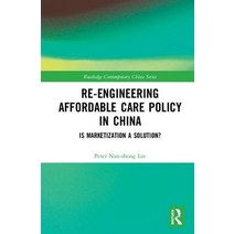 Re-Engineering Affordable Care Policy in China: Is Marketization a Solution? Hardcover, Routledge