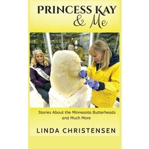 (영문도서) Princess Kay and Me: Stories about the Minnesota Butterheads and much more Hardcover, Kirk House Publishers, English, 9781088018767