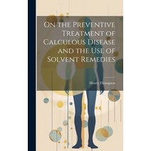 (영문도서) On the Preventive Treatment of Calculous Disease and the Use of Solvent Remedies Hardcover, Legare Street Press, English, 9781020830860