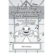 (영문도서) A Funny Thing Happened On the Way To Communion: Finding Subtle Humor in the Bible Paperback, Covenant Books, English, 9781638855279
