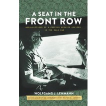 A Seat In The Front Row: Recollections of a Foreign Service Officer in the Cold War Paperback, English, 9781795441476, Independently Published
