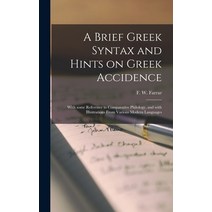 (영문도서) A Brief Greek Syntax and Hints on Greek Accidence: With Some Reference to Comparative Philolo... Hardcover, Legare Street Press, English, 9781013919817