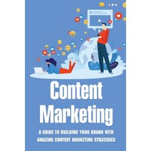 (영문도서) Content Marketing: A Guide To Building Your Brand With Amazing Content Marketing Strategies: ... Paperback, Independently Published, English, 9798546832254