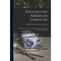 (영문도서) English and American Furniture; Oil Paintings Silver Glass Chinese English and Continenta... Paperback, Hassell Street Press, 9781013682100