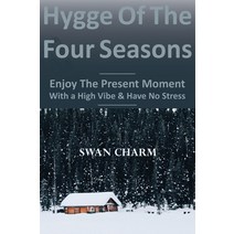 Hygge Of The Four Seasons - Enjoy The Present Moment With a High Vibe And Have No Stress Hardcover, Swan Charm Publishing, English, 9789916625422