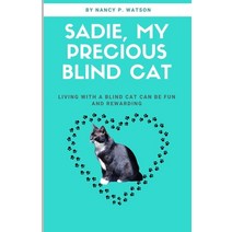 (영문도서) Sadie My Precious Blind Cat: Living with a Blind Cat Can Be Fun and Rewarding Paperback, Independently Published
