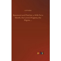 Beaumont and Fletcher a Wife For a Month the Lovers Progress the Pilgrim ... Hardcover, Outlook Verlag