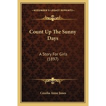 Count Up The Sunny Days: A Story For Girls (1897) Paperback, Kessinger Publishing