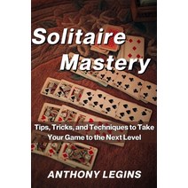 (영문도서) Solitaire Mastery: Tips Tricks and Techniques to Take Your Game to the Next Level Paperback, Independently Published, English, 9798372934061