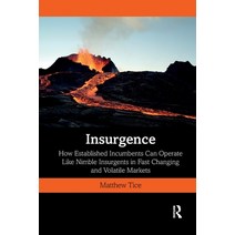 (영문도서) Insurgence: How Established Incumbents Can Operate Like Nimble Insurgents in Fast Changing an... Paperback, Routledge, English, 9781032337173