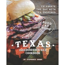 Texas Independence Day Cookbook: Celebrate the Day with Tex Inspired Food at Home Paperback, Independently Published, English, 9798704483441