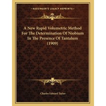 A New Rapid Volumetric Method For The Determination Of Niobium In The Presence Of Tantalum (1909) Paperback, Kessinger Publishing