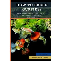(영문도서) How to Breed Guppies?: How To Breed Guppy Fish Step by Step Complete Guide For Begineers Paperback, Independently Published, English, 9798847049542