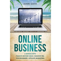 Online Business: 3 Manuscripts - Passive Income Ideas Amazon FBA for Beginners Affiliate Marketing Paperback, Guy Saloniki
