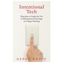 (영문도서) Intentional Tech: Principles to Guide the Use of Educational Technology in College Teaching Hardcover, West Virginia University Press, English, 9781949199154