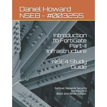 (영문도서) NSE4 Study Guide Part-II Infrastructure: Fortinet Network Security Introduction Paperback, Independently Published, English, 9798621133221