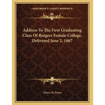 Address To The First Graduating Class Of Rutgers Female College Delivered June 2 1867 Paperback, Kessinger Publishing