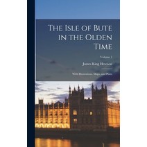 (영문도서) The Isle of Bute in the Olden Time: With Illustrations Maps and Plans; Volume 1 Hardcover, Legare Street Press, English, 9781015641976