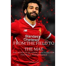 (영문도서) From the Field to the Mat The Benefits of Yogic Practices for Football Performance Paperback, Jayesh Patel, English, 9783027291804
