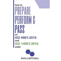 How to Prepare Perform and Pass and ISO 9001: 2015 and ISO 14001:2016 audit Paperback, Independently Published