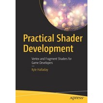 Practical Shader Development Managing the Interplay of Light and Dark for Game Developers, Apress