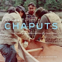 (영문도서) Making a Chaputs: The Teachings and Responsibilities of a Canoe Maker Paperback, Royal British Columbia Museum, English, 9780772680273