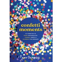 (영문도서) Confetti Moments: 52 Vignettes to Spark Conversation Connect Deeply & Celebrate the Ordinary Hardcover, Ethos Collective, English, 9781636800998