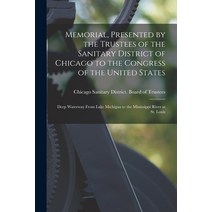 (영문도서) Memorial Presented by the Trustees of the Sanitary District of Chicago to the Congress of th... Paperback, Legare Street Press, English, 9781015025455