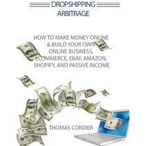 Dropshipping Arbitrage: How To Make Money Online & Build Your Own Online Business Ecommerce E-Comm... Paperback, Desert