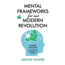 (영문도서) Mental Frameworks for Our Modern Revolution: Change Your Mind If You Want to Change the World Paperback, New Degree Press, English, 9781636767239