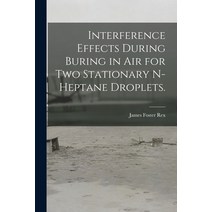(영문도서) Interference Effects During Buring in Air for Two Stationary N-heptane Droplets. Paperback, Hassell Street Press, English, 9781015287945
