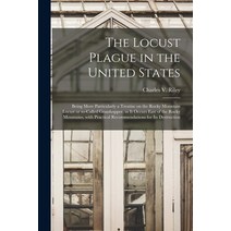 (영문도서) The Locust Plague in the United States: Being More Particularly a Treatise on the Rocky Mount... Paperback, Legare Street Press, English, 9781013771408