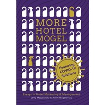 More Hotel Mogel: Essays in Hotel Marketing & Management Hardcover, Authorhouse