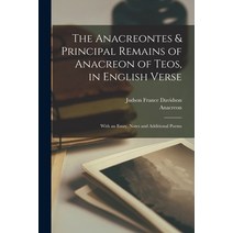 (영문도서) The Anacreontes & Principal Remains of Anacreon of Teos in English Verse [microform]: With a... Paperback, Legare Street Press, 9781014570734
