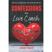 (영문도서) Confessions To A Love Coach: Twelve Life Lessons about Love Deception and Loss Paperback, Independently Published, English, 9798411247121