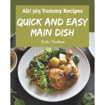 Ah! 365 Yummy Quick and Easy Main Dish Recipes: A Yummy Quick and Easy Main Dish Cookbook that Novic... Paperback, Independently Published