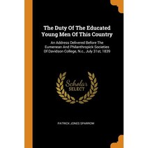 (영문도서) The Duty Of The Educated Young Men Of This Country: An Address Delivered Before The Eumenean ... Paperback, Franklin Classics, English, 9780343251222