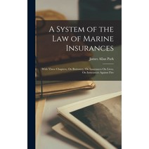 (영문도서) A System of the Law of Marine Insurances: With Three Chapters On Bottomry On Insurances On ... Hardcover, Legare Street Press, English, 9781017628326