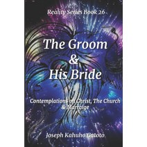 (영문도서) The Groom and His Bride: Contemplations of Christ The Church and Marriage Paperback, Independently Published, English, 9798491567928
