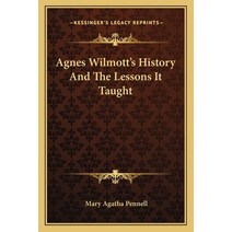 Agnes Wilmott's History And The Lessons It Taught Paperback, Kessinger Publishing