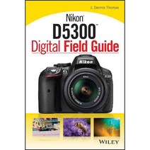 Nikon D5300 Digital Field Guide, John Wiley & Sons Inc