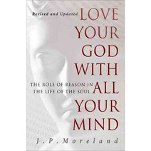 Love Your God with All Your Mind: The Role of Reason in the Life of the Soul, Navpress Pub Group