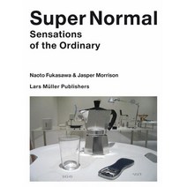 Super Normal: Sensations of the Ordinary, Lars Muller Publishers