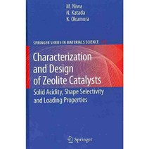 Characterization and Design of Zeolite Catalysts: Solid Acidity Shape Selectivity and Loading Properties, Springer Verlag