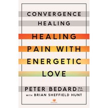 Convergence Healing: Healing Pain With Energetic Love, Enliven