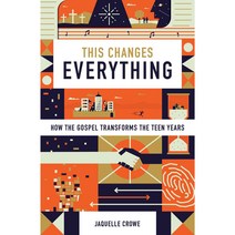 This Changes Everything: How the Gospel Transforms the Teen Years, Crossway Books