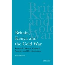 Britain Kenya and the Cold War: Imperial Defence Colonial Security and Decolonisation Paperback, I. B. Tauris & Company