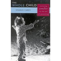 The Whole Child: Restoring Wonder to the Art of Parenting Paperback, Rowman & Littlefield Publishers