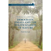 Democratic Ideals and the Politicization of Nature: The Roving Life of a Feral Citizen Hardcover, Palgrave MacMillan