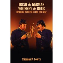 Irish and German -- Whiskey and Beer: Drinking Patterns in the Civil War Paperback, Createspace